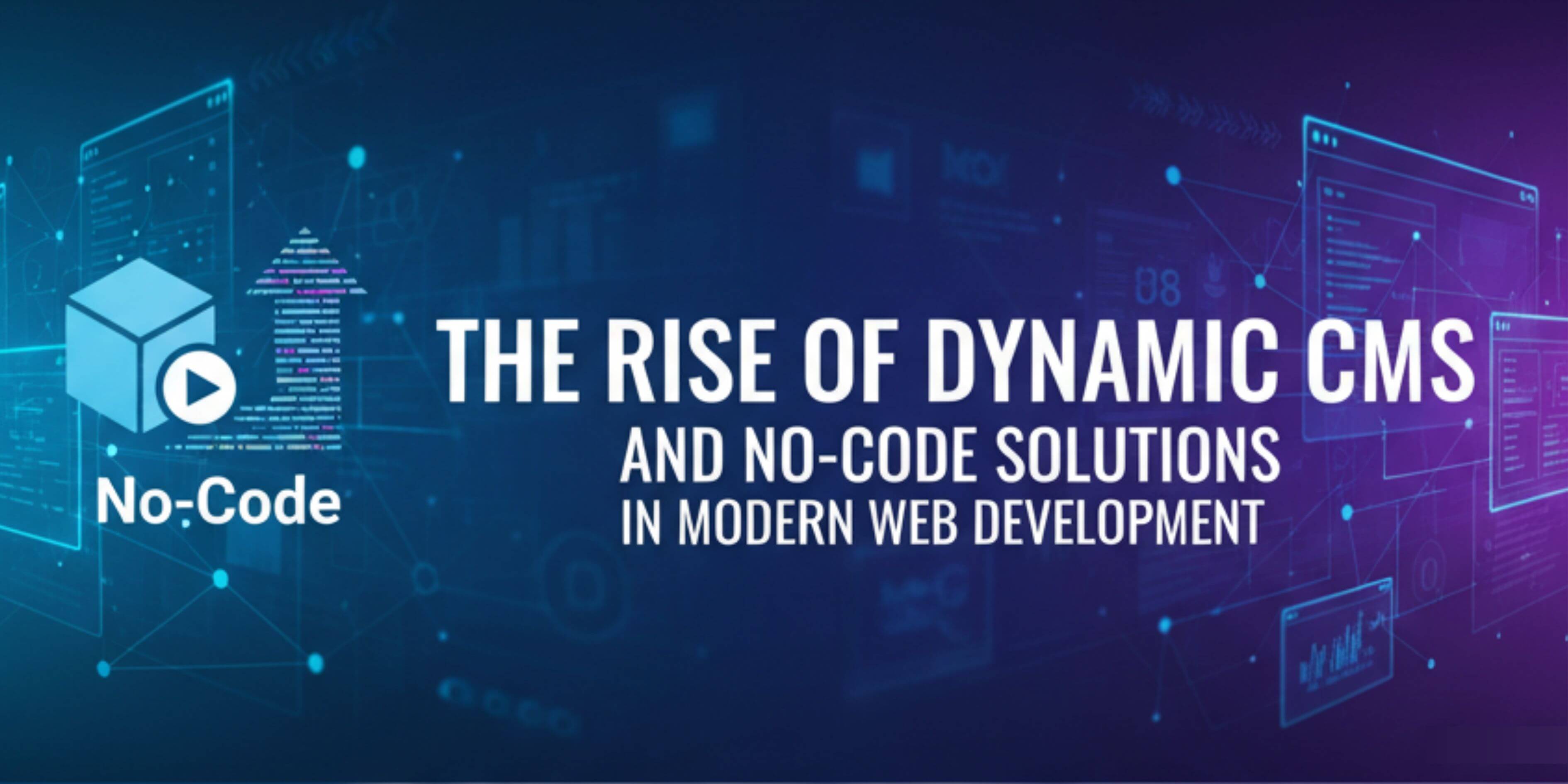 The Rise of Dynamic CMS and No-Code Solutions in Modern Web Development